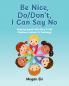 Be Nice Do/Don't I Can Say No