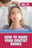 How to Make Your Dentist Broke