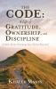 The CODE - A Life of Gratitude Ownership and Discipline