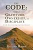 The CODE - A Life of Gratitude Ownership and Discipline