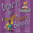 Don't Be Funny Bunny!