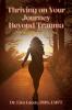 Thriving on Your Journey Beyond Trauma