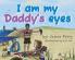 I am my Daddy's eyes