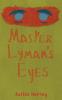 Master Lyman's Eyes