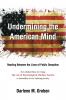 UNDERMINING  THE AMERICAN MIND