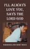 I'LL ALWAYS LOVE YOU SAYS THE LORD GOD