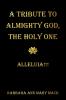 A TRIBUTE TO ALMIGHTY GOD THE HOLY ONE