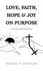 LOVE FAITH HOPE & JOY ON PURPOSE
