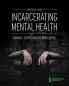 Incarcerating Mental Health