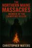 The Northern Maine Massacres