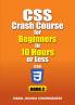 CSS Crash Course for Beginners in 10 Hours or Less (Book 2)