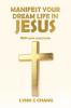 Manifest Your Dream Life in Jesus