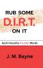 RUB SOME D.I.R.T. On IT