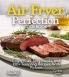 Air Fryer Perfection Cookbook