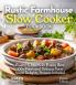 Rustic Farmhouse Slow Cooker Cookbook