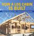 How a Log Cabin is Built - Engineering Books for Kids | Children's Engineering Books