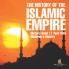 The History of the Islamic Empire - History Book 11 Year Olds | Children's History