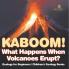 Kaboom! What Happens When Volcanoes Erupt? Geology for Beginners | Children's Geology Books