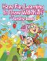 Have Fun Learning to Draw With Kids Activity Book