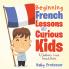 Beginning French Lessons for Curious Kids | A Children's Learn French Books