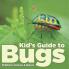 Kid s Guide to Bugs - Children's Science & Nature