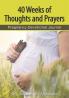 40 Weeks of Thoughts and Prayers - Pregnancy Devotional Journal