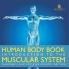 Human Body Book | Introduction to the Muscular System | Children's Anatomy & Physiology Edition