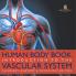 Human Body Book | Introduction to the Vascular System | Children's Anatomy & Physiology Edition
