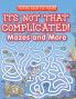 Its Not That Complicated! Mazes and More