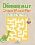 Dinosaur Crazy Maze Fun Activity Book