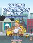 Coloring Construction Ahead! An Enjoyable Coloring Book