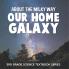 About the Milky Way (Our Home Galaxy)