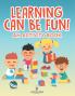 Learning Can Be Fun! (An Activity Book)