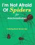 I'm Not Afraid Of Spiders for Arachnophobes