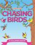 Chasing Birds (A Coloring Book)