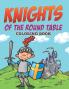 Knights of The Round Table Coloring Book