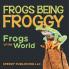 Frogs Being Froggy (Frogs of the World)