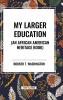 My Larger Education (an African American Heritage Book)