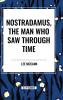 Nostradamus the Man Who Saw Through Time