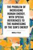 The Problem of Increasing Human Energy with Special References to the Harnessing of the Sun's Energy