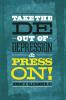 Take the DE- Out of Depression and Press On!
