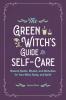 The Green Witch's Guide to Self-Care