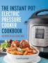 The Instant Pot® Electric Pressure Cooker Cookbook