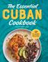 The Essential Cuban Cookbook