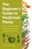 The Beginner's Guide to Medicinal Plants