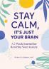 Stay Calm It's Just Your Brain