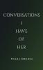 Conversations I Have of Her