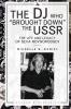 The DJ Who Brought Down the USSR