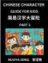 Chinese Character Guide for Kids (Part 3)- Learn Mandarin Chinese Language and Culture with Simplified Character Test Series Character Recognition & Reading Lessons for Beginners Intermediate and Advanced Level Students Young Adults Teens HSK All Le