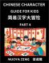 Chinese Character Guide for Kids (Part 4)- Learn Mandarin Chinese Language and Culture with Simplified Character Test Series Character Recognition & Reading Lessons for Beginners Intermediate and Advanced Level Students Young Adults Teens HSK All Le